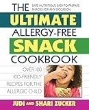 The Ultimate Allergy-Free Snack Cookbook: Delicious No-Sugar-Added Recipes for the Allergic Child