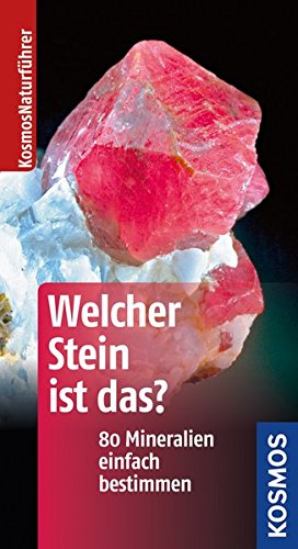 Welcher Stein ist das?: 80 Mineralien einfach bestimmen (Kosmos-Naturführer Basics) Welcher Stein ist das?: 80 Mineralien einfach bestimmen (Kosmos-Naturführer Basics)
