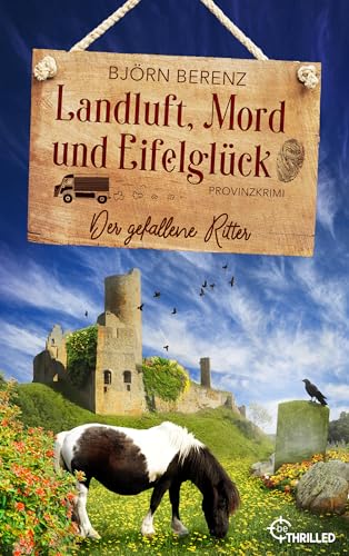 Landluft, Mord und Eifelglück: Der gefallene Ritter: Ein charmanter Eifel-Krimi mit Amateur-Ermittlerin (Tillas Eifel-Ermittlungen 7)