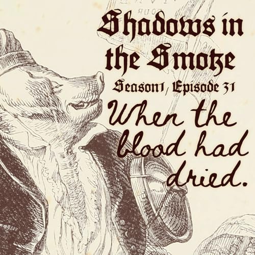 Shadows in the Smoke S1E31 - "When the Blood Had Dried"