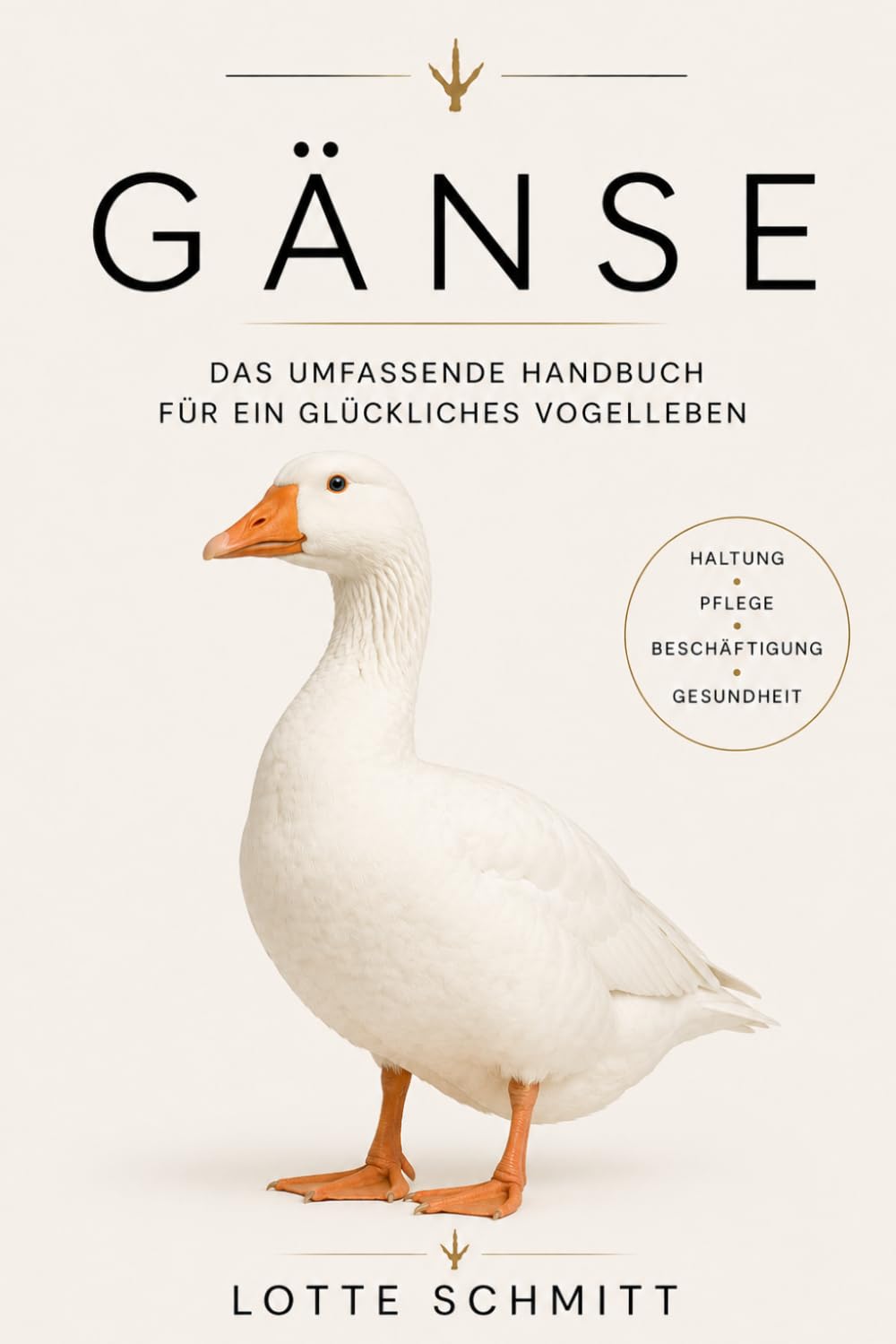 Gänse: Das umfassende Handbuch für ein glückliches Vogelleben