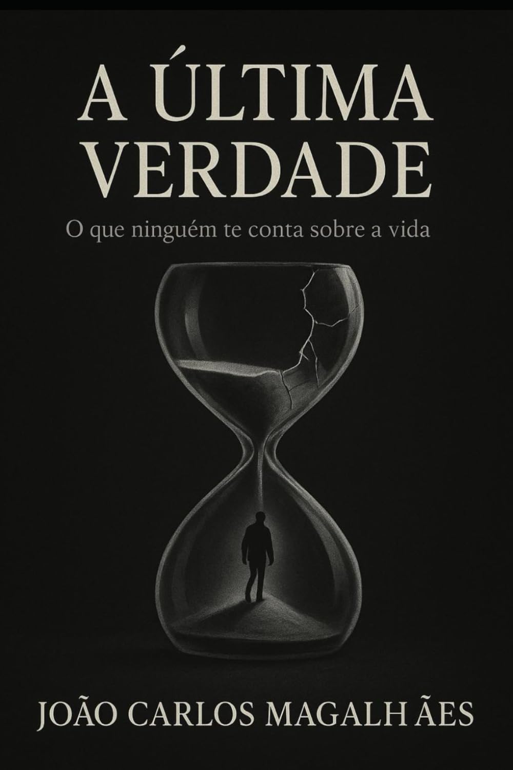 A Última Verdade: O Que Ninguém Te Conta Sobre a Vida