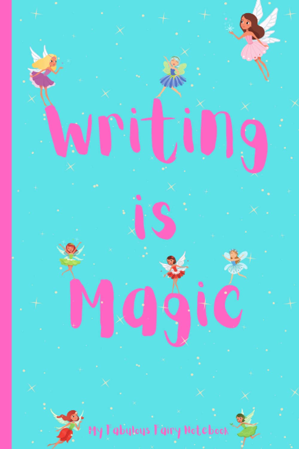 My Fabulous Fairy Notebook - Writing Is Magic: With Fairy themed Lined and Blank Pages, Perfect for Journal, Doodling, Sketching and Notes