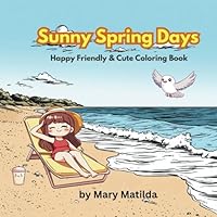 Sunny Spring Days: Happy Friendly & Cute Coloring Book B0F66PNBWY Book Cover