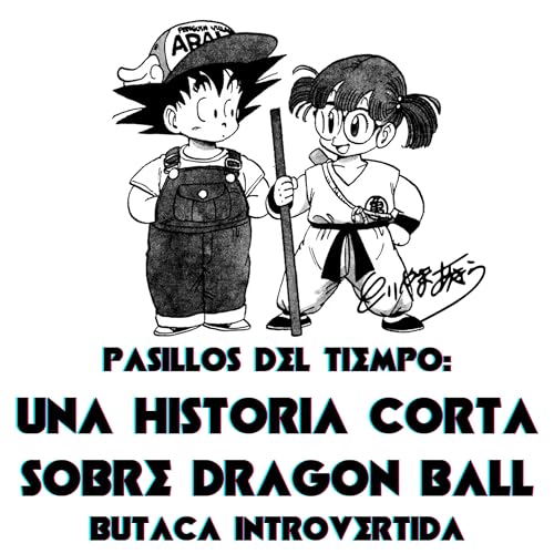Pasillos del Tiempo: Una Historia Corta Sobre Dragon Ball