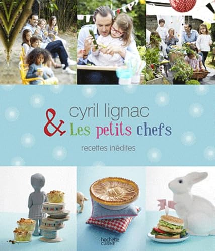 Cyril Lignac & les petits chefs: Recettes inédites