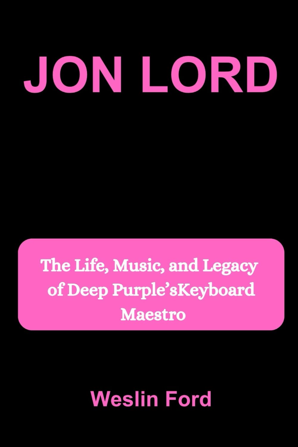JON LORD: The Life, Music, and Legacy of Deep Purple’s Keyboard Maestro
