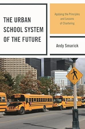 The Urban School System of the Future: Applying the Principles and Lessons of Chartering book cover