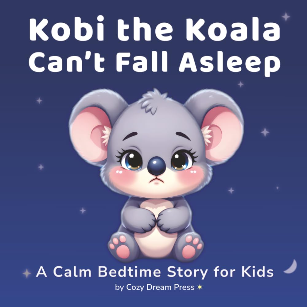 Kobi Can't Fall Asleep: Kobi the Koala Can’t Fall Asleep: A Calm Bedtime Story for Kids Ages 4–8