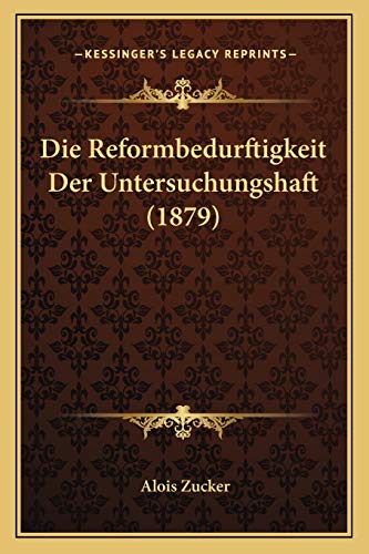 Die Reformbedurftigkeit Der Untersuchungshaft (1879) (German Edition)