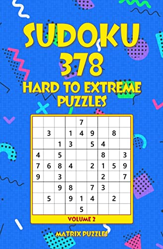 SUDOKU 378 Hard to Extreme Puzzles (378 Sudoku 9x9 Puzzles: Hard, Very Hard, Extreme)