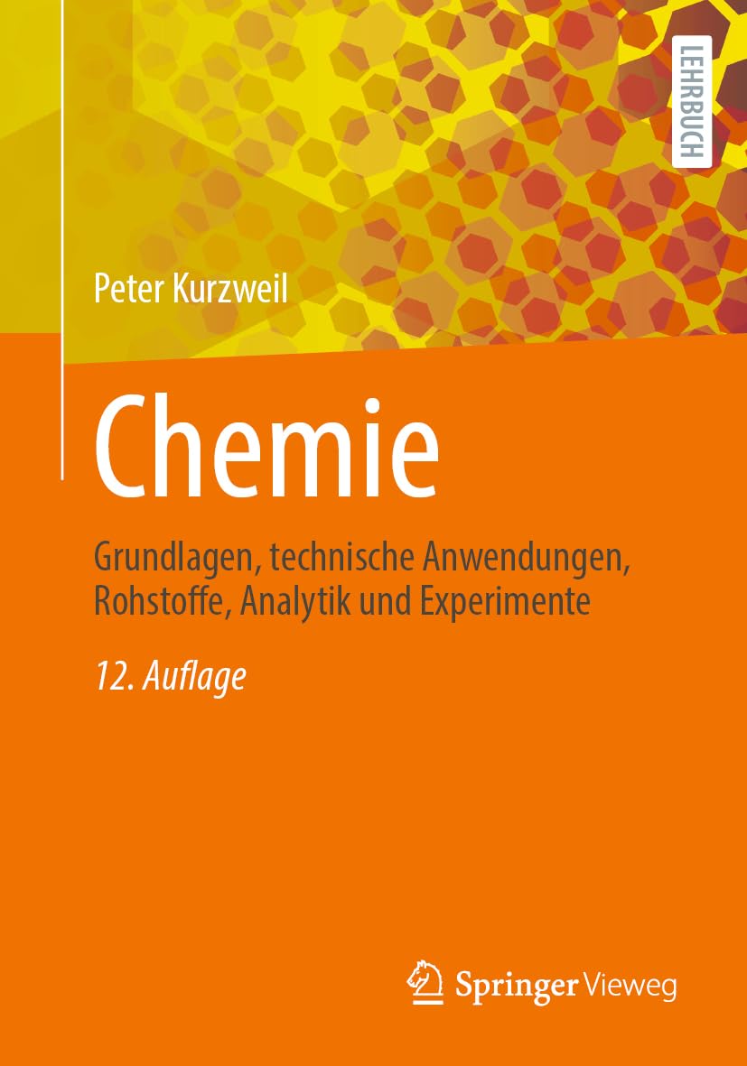 Chemie – Grundlagen, technische Anwendungen, Rohstoffe, Analytik und Experimente: Kompakt, übersichtlich, anschaulich und verständlich