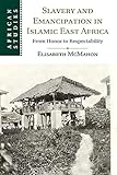 east africa  Slavery and Emancipation in Islamic East Africa: From Honor to Respectability (African Studies)