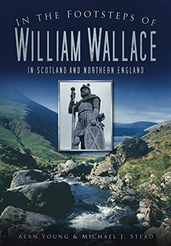 In the Footsteps of William Wallace: In Scotland and Northern England Paperback – April 23, 2010