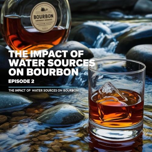 Water Works- The Impact of Water Sources on Bourbon Podcast