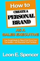 How To Create A Personal Brand As A Sales Executive: Use Social Media To Stand Out From Your Competition and Skyrocket Your Earnings 0615478794 Book Cover