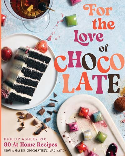 For the Love of Chocolate: 80 At-Home Recipes from a Master Chocolatier's Imagination (A Confectionery Cookbook) – The Perfect Gift for Dessert Lovers, Foodies, and Culinary Enthusiasts