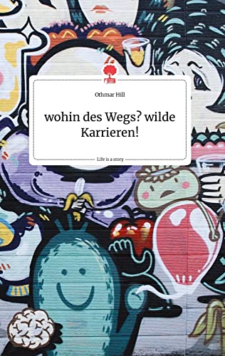 wohin des Wegs? wilde Karrieren! Life is a Story - story.one (German Edition)