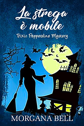 Morgana Bell - Trixie Pepperdine Mystery 05. La strega è mobile (2018)