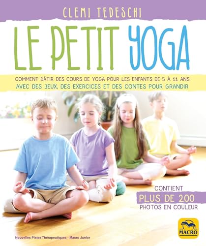 Le petit yoga: Comment bâtir des cours de yoga pour les enfants...