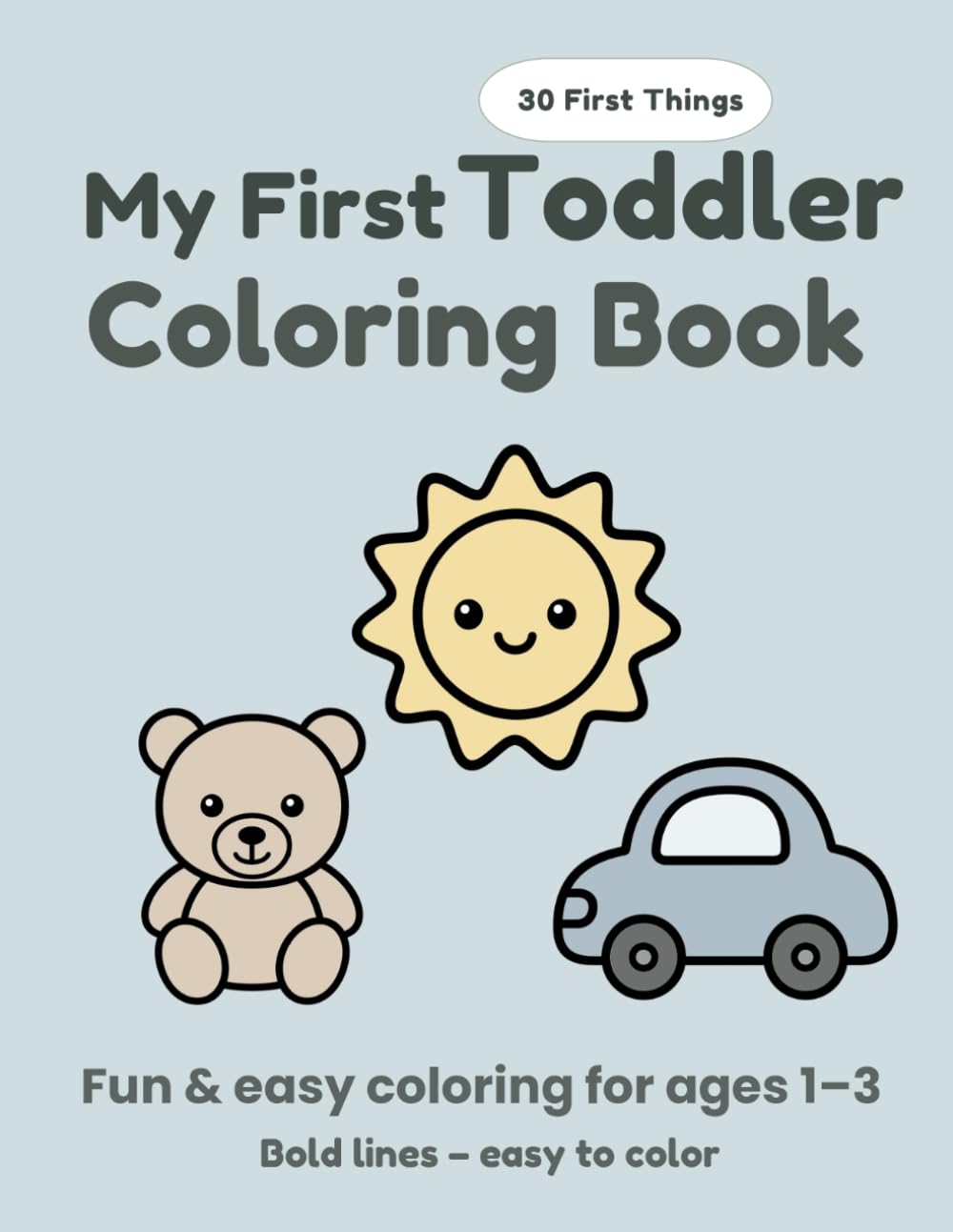 My First Toddler Coloring Book: Simple Coloring Book with 30 First Things for Toddlers Ages 1–3