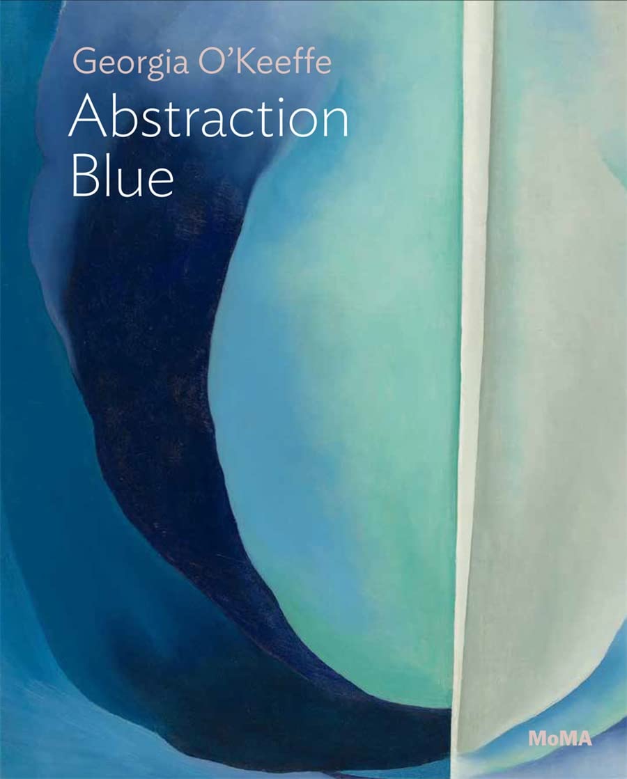Georgia O’Keeffe: Abstraction Blue: MoMA One on One Series