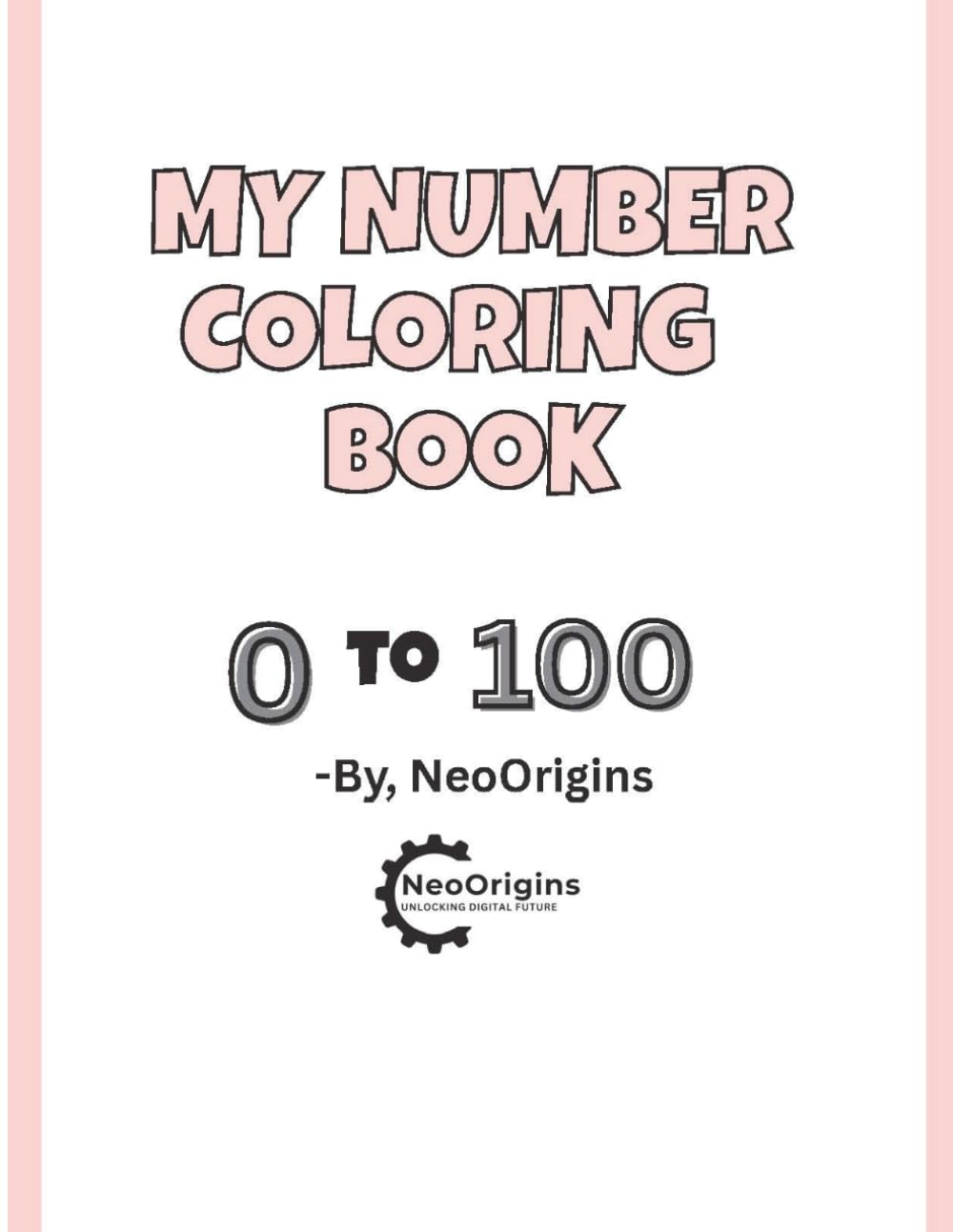 My Number Coloring Book 0 to 100: Big Bold Digits for Early Learning: Essential Number Tracing and Coloring Pages for Early Learners, Kindergarden, and Preschool Prep
