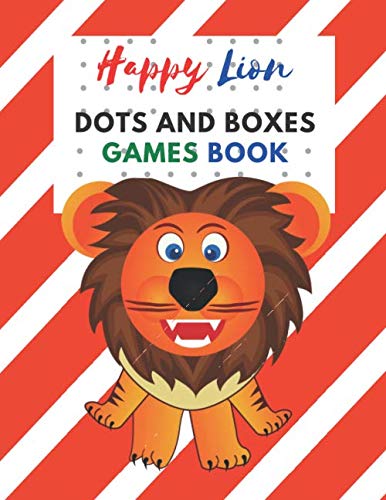 Happy Lion Dots and Boxes Games Book: Dots and Boxes Game paper for Kids,Activity Book to play,for Children,Family For Road Trips, Vacation, ... in the rainy days, summer time,weekends.