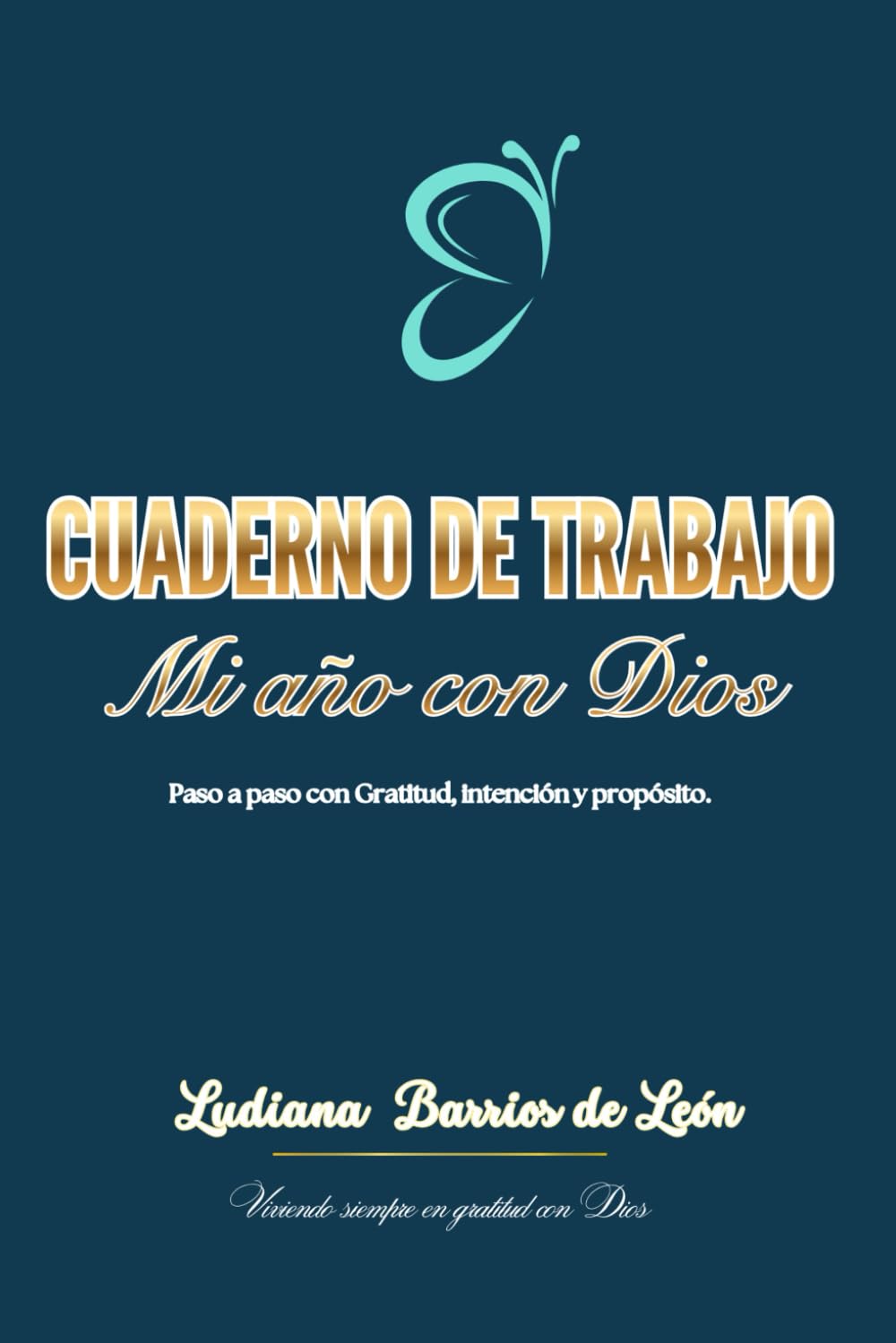 Cuaderno de Trabajo mi año con Dios: Paso a paso con Gratitud, intención y propósito.