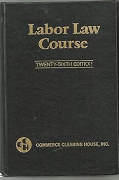 Unknown Binding Labor Law Course: Twenty-Sixth Edition Book