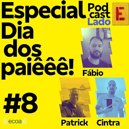 Ep. 8 - Especial Dia dos Pais (com Patrick Almeida, F&aacute;bio Karpuska e Daniel Cintra)