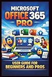 Microsoft Office 365 Pro User Guide For Beginners And Pros: Step-by-step manual to unlocking seamless collaboration, secure cloud storage and premium ... for enhanced productivity. (Tech Made Easy)