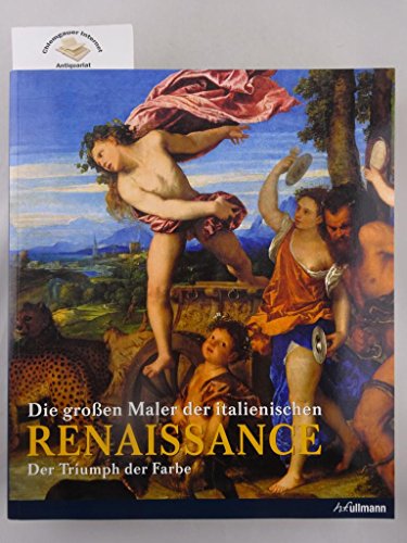 Die großen Maler der italienischen Renaissance: Der Triumph der Farbe