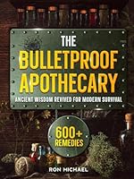 The Bulletproof Apothecary - Ancient Wisdom Revived for Modern Survival: 600+ Forgotten Herbal Remedies to Heal Your Family When The Medical System Can't - From Daily Wellness to Crisis Medicine B0F46RF3C9 Book Cover