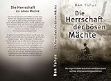  Die Herrschaft der Bösen Mächte: Das ungeschminkte Gesicht der westlichen Länder und ihre vergessenen Kriegsverbrechen