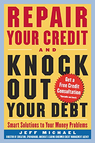Repair Your Credit and Knock Out Your Debt (By: Jeff Michael)