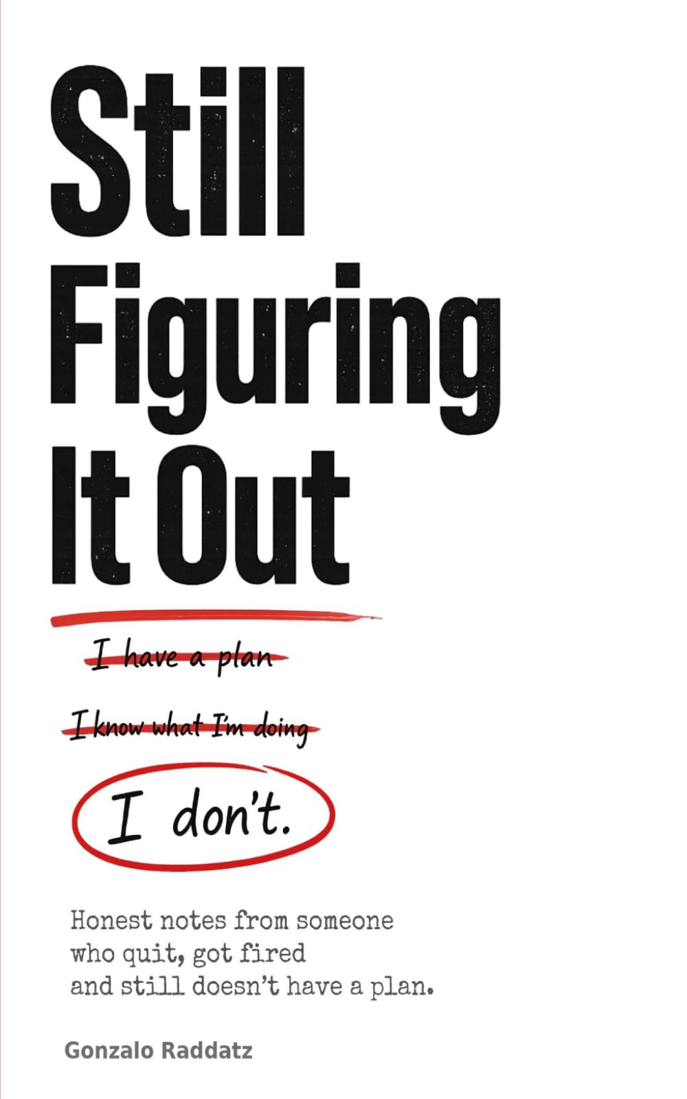 Still Figuring It Out: Honest notes from someone who quit,got fired, and still doesn't have a plan
