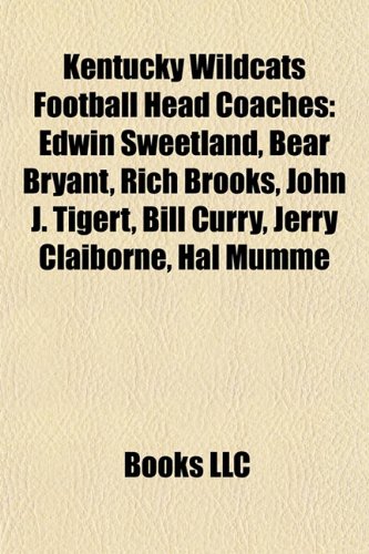 Kentucky Wildcats Football Head Coaches: Edwin Sweetland, Bear Bryant, Rich Brooks, John J. Tigert, Bill Curry, Jerry Claiborne, Hal Mumme
