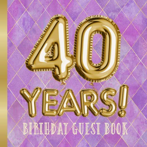 40 Years - Birthday Guest Book: Great for 40th Birthday Party - Lavender Birthday Decorations & Gifts for men and women - 40 Years Gold and Purple ... pages for Messages and Photos of Guests