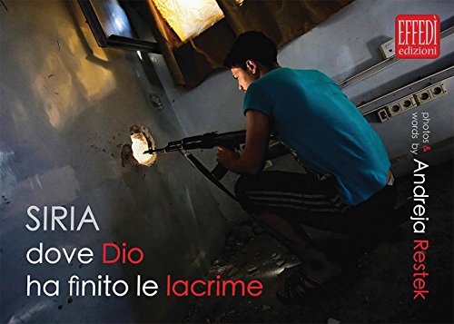 Siria, dove Dio ha finito le lacrime. Ediz