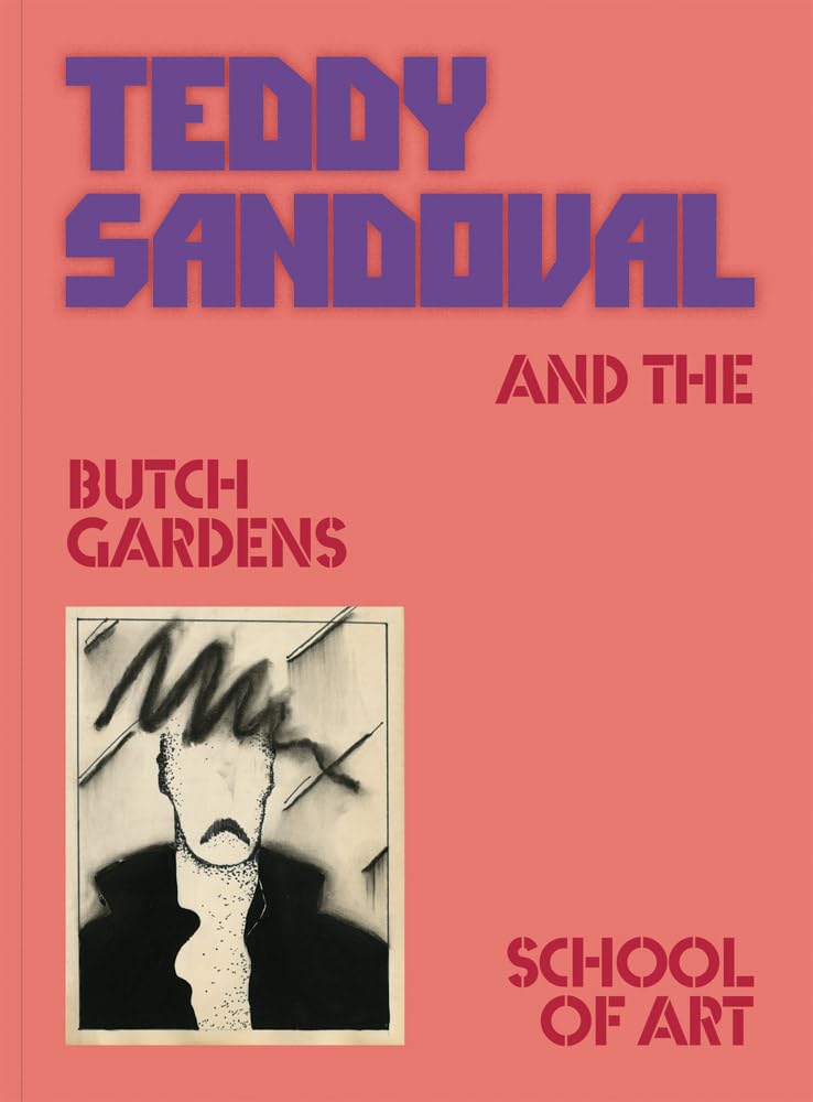 Teddy Sandoval and the Butch Gardens School of Art      Paperback – November 26, 2024