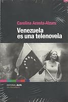 Venezuela es una telenovela: Melodrama, realidad y crisis 9803542176 Book Cover