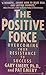The Postitive Force: Overcoming Your Resistance to Success