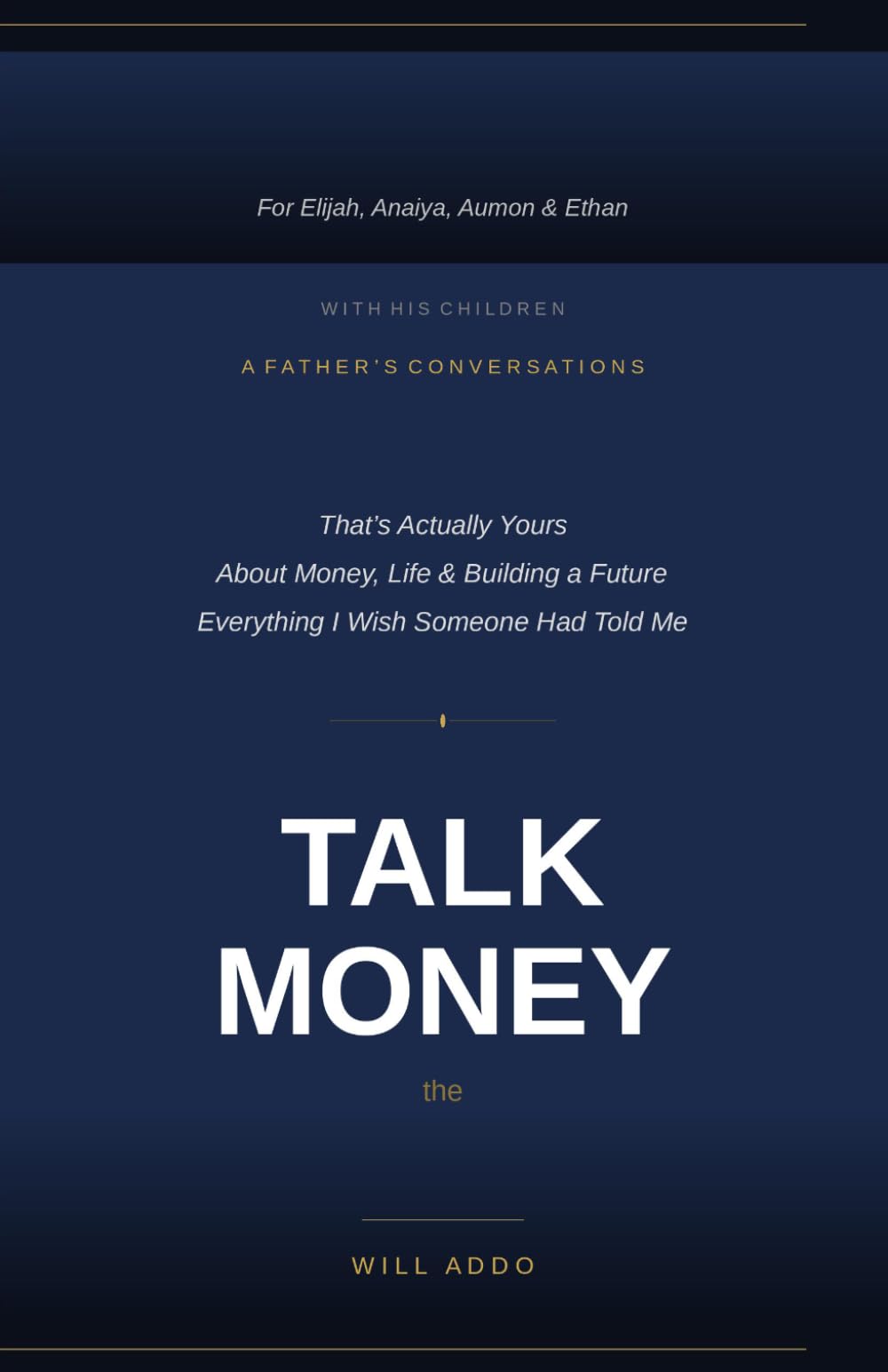 THE MONEY TALK: Everything I Wish Someone Had Told Me About Money, Life & Building a Future That's Actually Yours By Will Addo