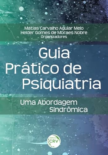 Guia Prático De Psiquiatria:: uma abordagem sindrômica
