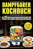 dampfgarer neff bedienungsanleitung  Dampfgarer Kochbuch: Die 255 Besten und genussvollsten Rezepte für Fleisch, Fisch, Gemüse, Nudeln, Reis und Desserts