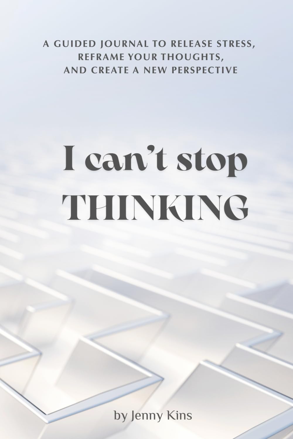 I Can’t Stop Thinking: A Guided Journal to Release Stress, Reframe Your Thoughts, and Create a New Perspective