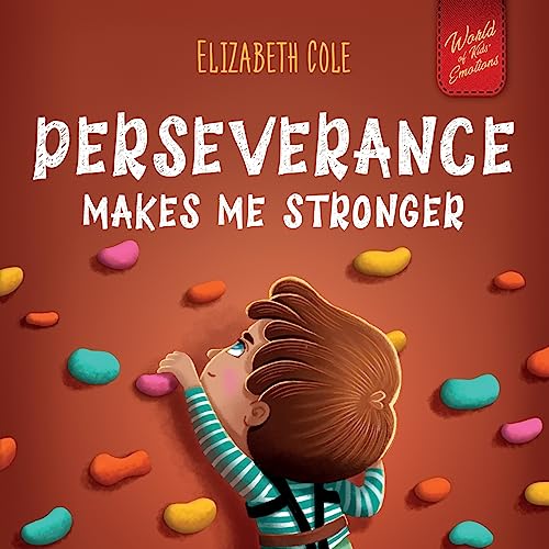 Image of Perseverance Makes Me Stronger: Social Emotional Book for Kids about Self-confidence, Managing Frustration, Self-esteem and Growth Mindset Suitable for Children Ages 3 to 8 (World of Kids Emotions)