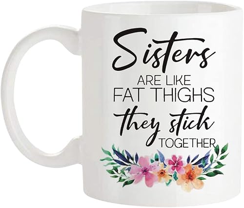 Fonhark - Taza de café con texto en inglés "Sisters Are Like Fat Thighs They Stick Togethers", Chubby Thighs, Funny Sister Mug de 11 oz, color blanco