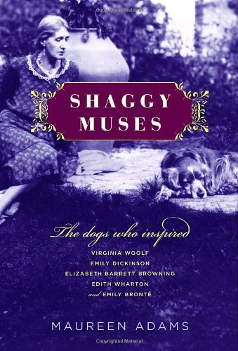 Shaggy Muses: The Dogs Who Inspired Virginia Woolf, Emily Dickinson, Elizabeth Barrett Browning, Edith Wharton, and Emily BrontÃ«